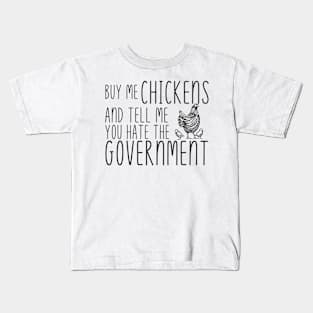 Buy Me Chickens and tell me you hate the government Kids T-Shirt